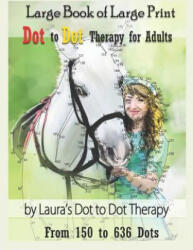 Large Book of Large Print Dot to Dot Therapy for Adults from 150 to 636 Dots: Relaxing Puzzles to Color and Calm - Laura's Dot to Dot Therapy (ISBN: 9781792061066)