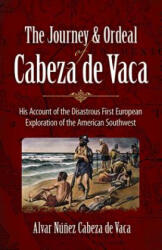 Journey and Ordeal of Cabeza De Vaca - Alvar Nunez Cabeza De Vaca (ISBN: 9780486431802)