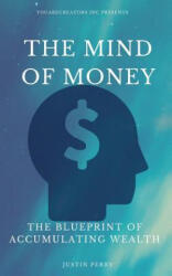 The Mind Of Money: The Blueprint Of Accumulating Wealth - Justin Perry, Joseph Murphy, Henry Harrison Brown (ISBN: 9780692813751)