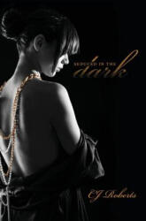 Seduced in the Dark - Cj Roberts (ISBN: 9780615680040)