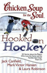 Chicken Soup for the Soul: Hooked on Hockey - Jack Canfield, Mark Victor Hansen, Laura Robinson (2013)
