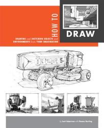 How to Draw - Scott Robertson, Thomas Bertling (2013)