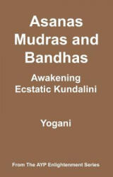 Asanas, Mudras & Bandhas - Awakening Ecstatic Kundalini: (AYP Enlightenment Series) - Yogani (ISBN: 9781478343257)