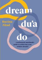 Dream Du'a Do: A Millennial Muslimah's Guide to Achieving Your Wildest Dreams (ISBN: 9789948871934)