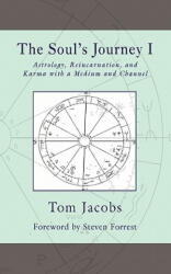 The Soul's Journey I: Astrology, Reincarnation, and Karma with a Medium and Channel - Tom Jacobs, Steven Forrest (ISBN: 9781451528992)