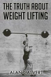 The Truth About Weight Lifting: (ISBN: 9781466420724)