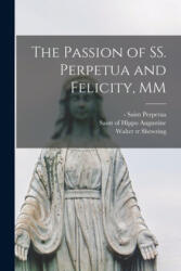 The Passion of SS. Perpetua and Felicity, MM - Saint -203 Perpetua, Of Hippo Saint Augustine, Walter Tr Shewring (ISBN: 9781015281714)