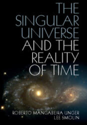 Singular Universe and the Reality of Time - Unger, Roberto Mangabeira (Harvard Law School, Massachusetts), Lee Smolin (ISBN: 9781107423985)