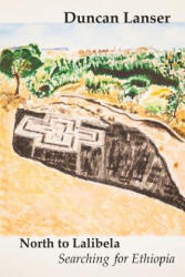North to Lalibela: Searching for Ethiopia - Duncan E Lanser, Ruth G Lanser (ISBN: 9781508445081)