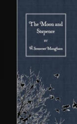 The Moon and Sixpence - W Somerset Maugham (ISBN: 9781508619628)