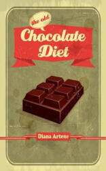 The Old Chocolate Diet: Advanced Nutrition for Gourmands - Diana Artene (ISBN: 9781505546729)