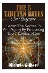 5 Tibetan Rites for Beginners - Michele Gilbert (ISBN: 9781516970681)