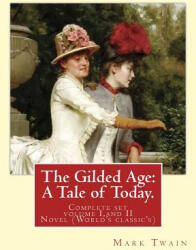 The Gilded Age: A Tale of Today. By: Mark Twain and By: Charles Dudley Warner: (ISBN: 9781539945147)