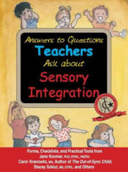 Answers to Questions Teachers Ask about Sensory Integration: Forms Checklists and Practical Tools for Teachers and Parents (ISBN: 9781932565461)