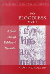 No Bloodless Myth: A Guide Through Balthasar's Dramatics - Aidan Nichols (ISBN: 9780813209814)