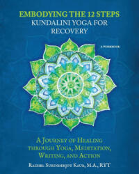 Embodying the 12 Steps Workbook - Rachel Surinderjot Kaur (ISBN: 9781639881741)