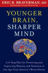 Younger Brain Sharper Mind: A 6-Step Plan for Preserving and Improving Memory and Attention at Any Age from America's Brain Doctor (2013)