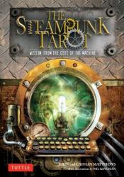 The Steampunk Tarot: Wisdom from the Gods of the Machine (2013)