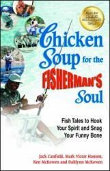 Chicken Soup for the Fisherman's Soul: Fish Tales to Hook Your Spirit and Snag Your Funny Bone (2013)