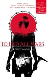 To End All Wars: A True Story about the Will to Survive and the Courage to Forgive (ISBN: 9780007118489)