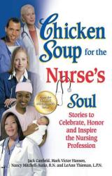 Chicken Soup for the Nurse's Soul: Stories to Celebrate Honor and Inspire the Nursing Profession (2012)