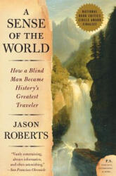 A Sense of the World: How a Blind Man Became History's Greatest Traveler - Jason Roberts (ISBN: 9780007161263)
