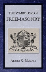 The Symbolism of Freemasonry - Albert G Mackey (ISBN: 9781605320502)