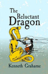 The Reluctant Dragon: Original and Unabridged - Kenneth Grahame (ISBN: 9781981136681)