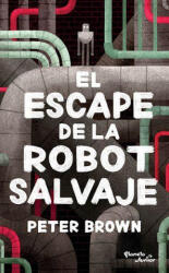 El Escape de la Robot Salvaje - Peter Brown (ISBN: 9786070759468)
