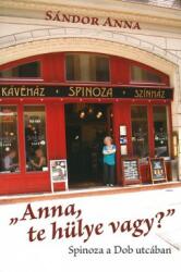 Anna, te hülye vagy? " - Spinoza a Dob utcában (ISBN: 9786155353192)