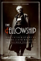The Fellowship: The Untold Story of Frank Lloyd Wright and the Taliesin Fellowship (ISBN: 9780060988661)