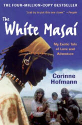 The White Masai: My Exotic Tale of Love and Adventure - Corinne Hofmann, Peter Millar (ISBN: 9780061131530)
