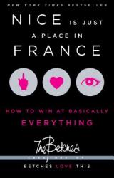 Nice Is Just a Place in France: How to Win at Basically Everything (2013)