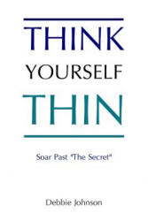 Think Yourself Thin: Lose Weight Naturally through Your Subconscious Mind - Debbie Johnson (ISBN: 9781470131524)