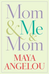 Mom & Me & Mom - Maya Angelou (2013)