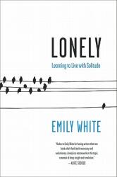 Lonely: Learning to Live with Solitude (ISBN: 9780061765100)