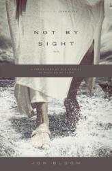 Not by Sight - Jon Bloom (2013)