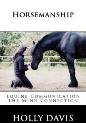 Horsemanship: Equine Communication The Mind Connection - Holly Davis (ISBN: 9781507839317)