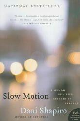 Slow Motion: A Memoir of a Life Rescued by Tragedy - Dani Shapiro (ISBN: 9780061826696)