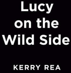 Lucy On The Wild Side - Rea, Kerry (ISBN: 9780593201862)