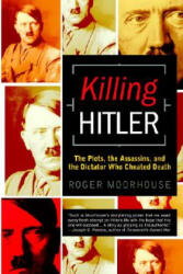 Killing Hitler: The Plots, the Assassins, and the Dictator Who Cheated Death - Roger Moorhouse (ISBN: 9780553382556)