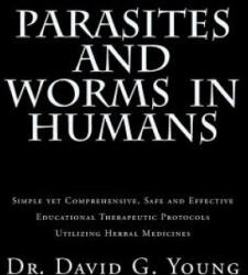 Parasites and Worms in Humans: with Simple yet Comprehensive, Safe and Effective, Educational Therapeutic Protocols Utilizing Herbal Medicines - Dr David G Young N D (ISBN: 9781508425458)