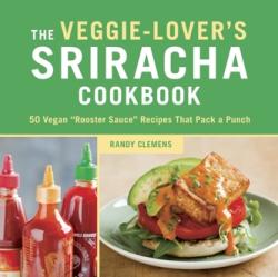 Veggie-Lover's Sriracha Cookbook - Randy Clemens (2013)