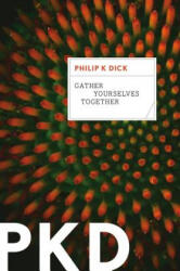 Gather Yourselves Together - Philip K. Dick (2012)