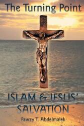 The Turning Point: Islam amp; Jesus Salvation (ISBN: 9781958169261)