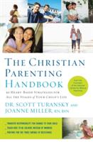 The Christian Parenting Handbook: 50 Heart-Based Strategies for All the Stages of Your Child's Life (2013)