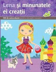 Lena si minunatele ei creatii. 300 de autocolante pentru micutele rusoaice (2013)