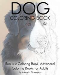 Dog Coloring Book: Realistic Coloring Book, Advanced Coloring Books for Adults - Amanda Davenport (ISBN: 9781530858064)
