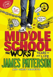 Middle School, the Worst Years of My Life - James Patterson, Laura Park, Chris Tebbetts (2012)