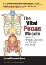The Vital Psoas Muscle: Connecting Physical, Emotional, and Spiritual Well-Being - Jo Ann Staugaard-Jones (2012)